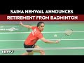 Saina Nehwal Announces Retirement From Badminton | End Of An Era For Indian Shuttling
