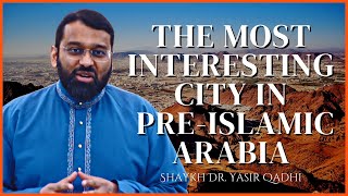 The Most Interesting City in Pre-Islamic Arabia | Muharram | Isha Khtira | Shaykh Dr. Yasir Qadhi