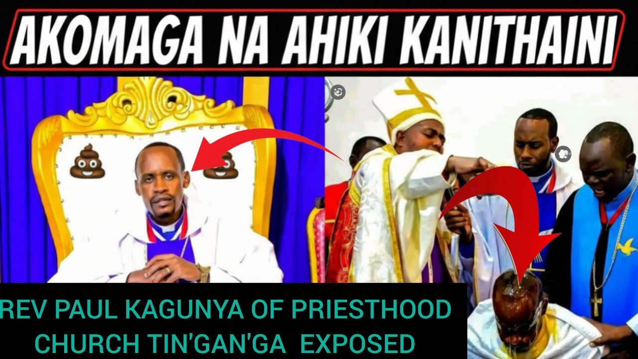 AKOMAGA NA AHIKI KANITHAINI🙀REV Paul kagunya of priesthood church ting'an'ga exposed#andumewira 
