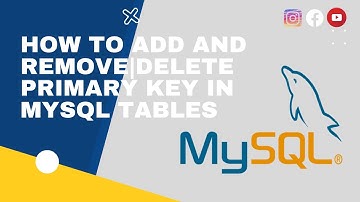 #07. How to add and remove Primary Key from MySql Table | Add and Remove Primary Key