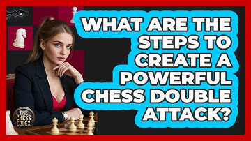 What Are The Steps To Create A Powerful Chess Double Attack? - The Chess Codex