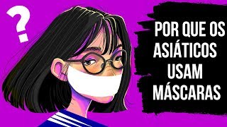Por Que os Asiáticos Sempre Usam Máscaras