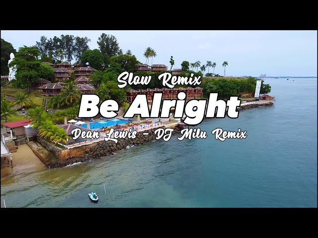 SANTUY BANGET !!! - DJ Milu - Be Alright - Dean Lewis - Slow Remix ( New Remix ) class=