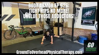 Body Armor EP 626: Tight hips no more! Unglue those adductors!