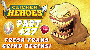 Clicker Heroes Walkthrough Guide: #427 - FRESH TRANS GRIND BEGINS! - PC Gameplay
