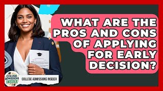 What Are the Pros and Cons of Applying for Early Decision? | College Admissions Insider