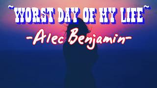 Alec Benjamin | Worst Day Of My Life Lyrics