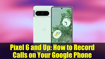 Pixel 6 and Up: How to Record Calls on Your Google Phone