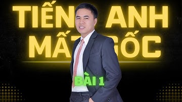 Tiếng Anh Cho Người Mất Gốc 2025 Bài 1| Thankju-com