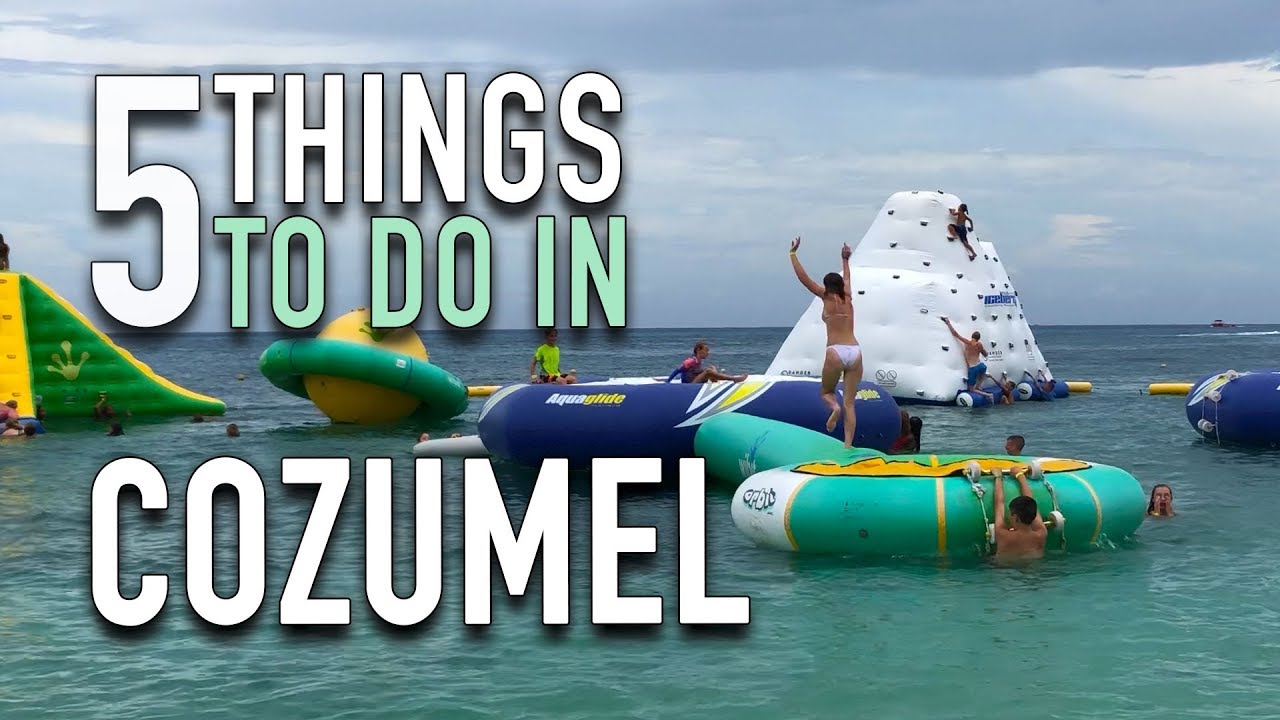 5 Things To Do In Cozumel - YouTube