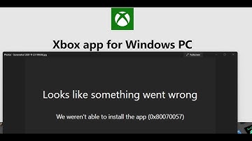 Fix Xbox App Installation Error Code 0x80070057 We Weren