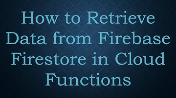 How to Retrieve Data from Firebase Firestore in Cloud Functions