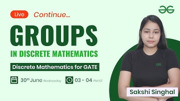Groups in Discrete Mathematics (continued) with Sakshi Singhal | GeeksforGeeks GATE | GATE CSE