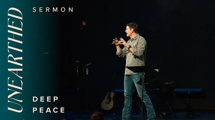 Unearthed: Deep Peace – Week 7 – Sermons – Matt Chandler