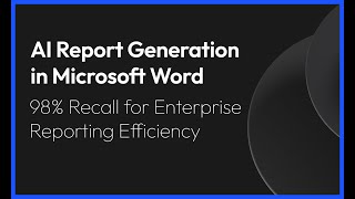 AI Report Generation in Microsoft Word | 98% Recall for Enterprise Reporting Efficiency
