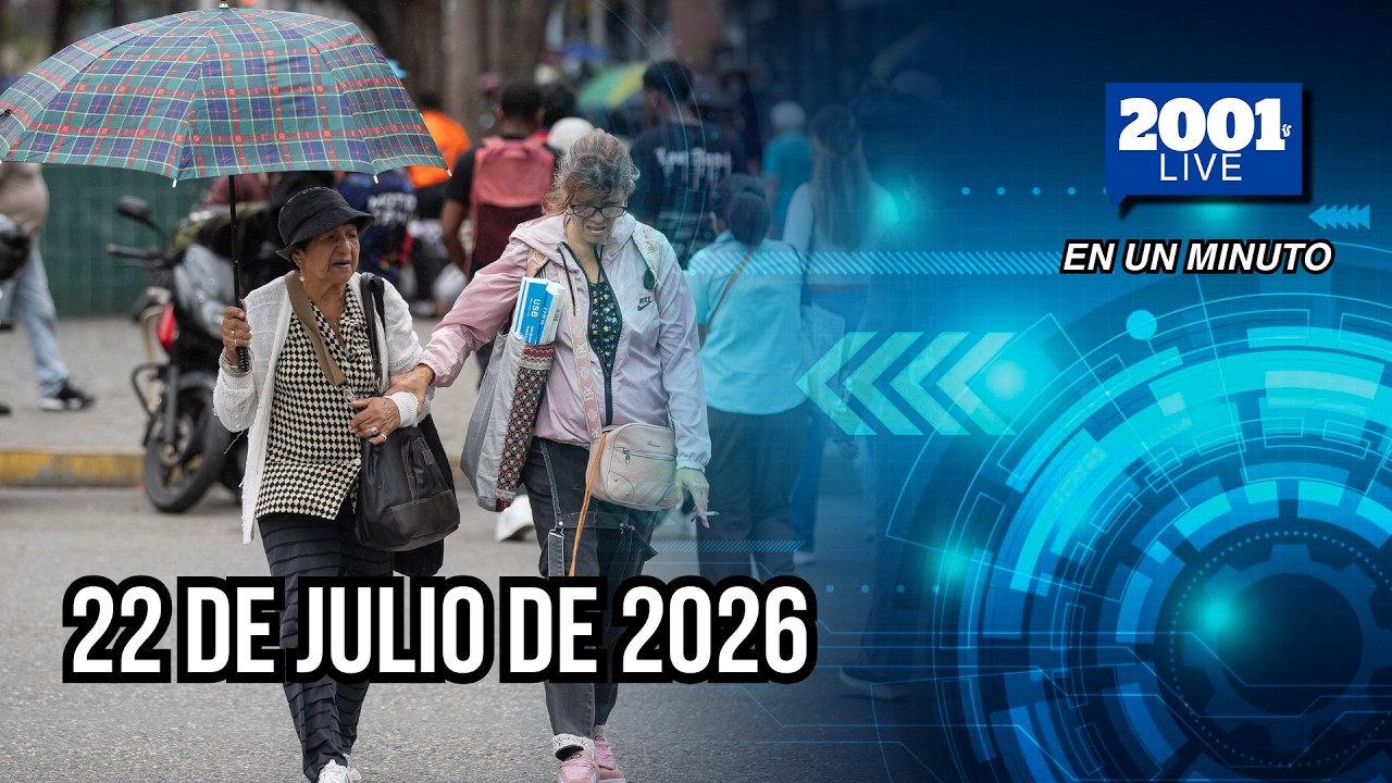 #EnUnMinuto│22 de julio de 2026: Los acontecimientos más relevantes del mundo