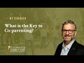 What Is The Key To Co-Parenting?