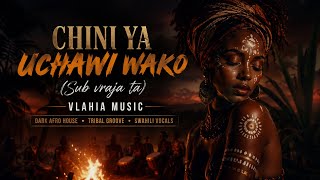 CHINI YA UCHAWI WAKO — Dark Afro House 