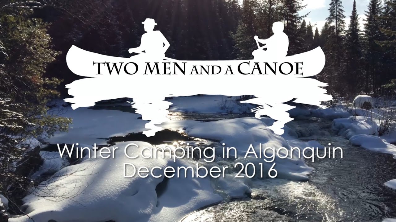 Two Men and a Canoe Winter Camping December in Algonquin YouTube