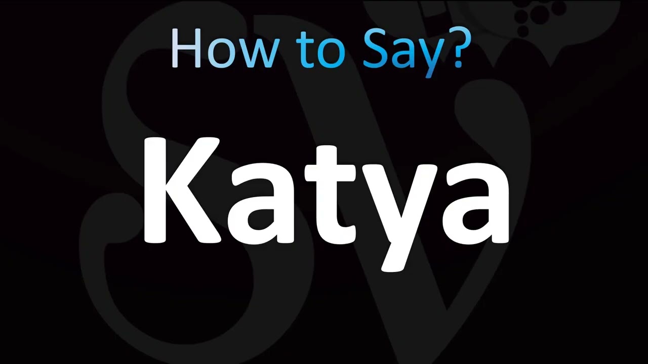 How to Pronounce Katya (Correctly!)