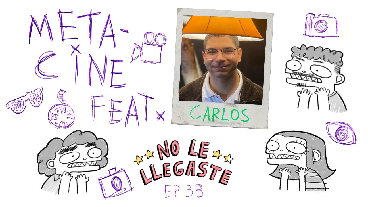 metacine feat. carlos // no le llegaste podcast - episodio 33