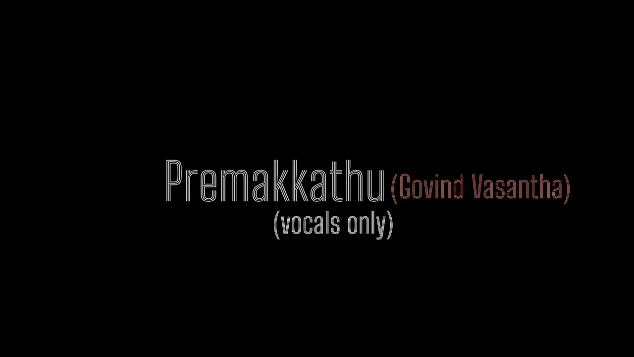 Premakkathu   without music  Govind Vasantha   vocals only
