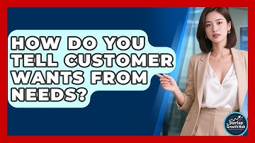 How Do You Tell Customer Wants From Needs? - The Startup Growth Hub