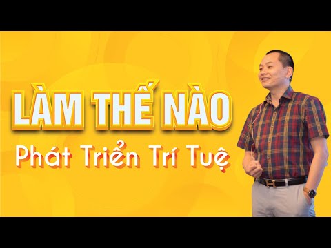 Video Làm Thế Nào Để Phát Triển Trí Tuệ? | Ngô Minh Tuấn |... - youtube