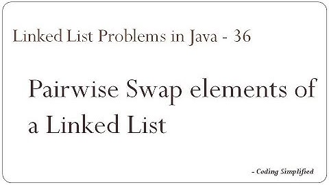 Linked List Problems in Java - 36: Pairwise Swap elements of a Linked List