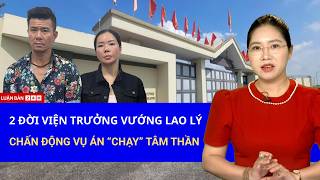 Toàn Cảnh: “CHẠY” GIÁM ĐỊNH TÂM THẦN – 2 ĐỜI VIỆN TRƯỞNG PHÁP Y VƯỚNG LAO LÝ, ĐƯỜNG DÂY CHẤN ĐỘNG