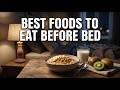 Eat These Best Foods Before Bed for Perfect Rest
