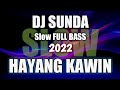 DJ Sunda HAYANG KAWIN Slow Remix Full Bass Terbaru 2022