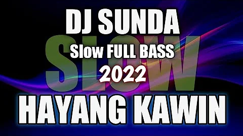 DJ Sunda HAYANG KAWIN Slow Remix Full Bass Terbaru 2022