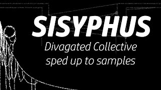 Sisyphus - Divigated Collective [Sped Up To Samples]