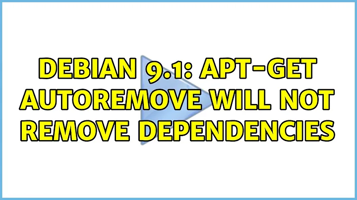 Debian 9.1: apt-get autoremove will not remove dependencies