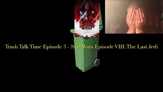 Trash Talk Time Episode 3 - Star Wars Episode VIII: The Last Jedi