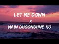 Let Me Down Slowly x Main Dhoondne Ko Zamaane Mein (Mashup) Song | Slowed and Reverb Lofi Mix