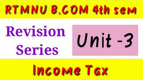 RTMNU B.com 4th sem | Income Tax Unit 3 Revision | Summer exam Revision Series |