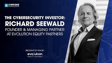 The Cybersecurity Investor: Richard Seewald, Founder & Managing Partner at Evolution Equity Partners