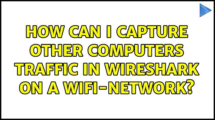 How can I capture other computers traffic in Wireshark on a WiFi-network? (2 Solutions!!)