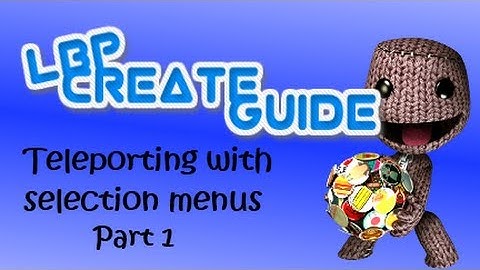 Teleporting with selection menus Part 1/2 (LBP2)