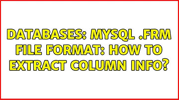 Databases: MySQL .frm file format: how to extract column info? (2 Solutions!!)