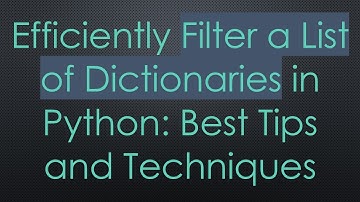 Efficiently Filter a List of Dictionaries in Python: Best Tips and Techniques