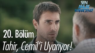 Tahir Cemili Uyarıyor - Sen Anlat Karadeniz 20 Bölüm