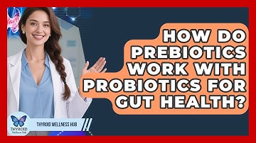 How Do Prebiotics Work With Probiotics For Gut Health? - Thyroid Wellness Hub