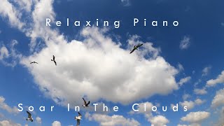 Soar In The Clouds [ RELAXING PIANO ]