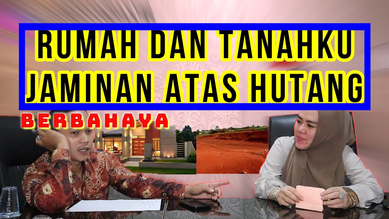 HATI HATI!!! BERHUTANG DENGAN JAMINAN SERTIFIKAT RUMAH DAN TANAH-KONSULTASI HUKUM
