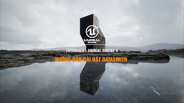 Tutorial , Video Unreal Engine - Cài đặt Datasmith - Installation Datasmith