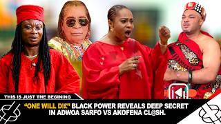 🔥'ONE WILL DIE' BLACK POWER REVEALS DEEP SECRET IN ADWOA SARFO VS AKOFENA CLASH🔥