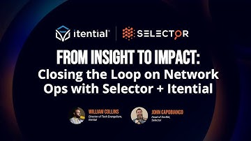 From Insight to Impact: Closing The Loop on Network Ops With Selector & Itential